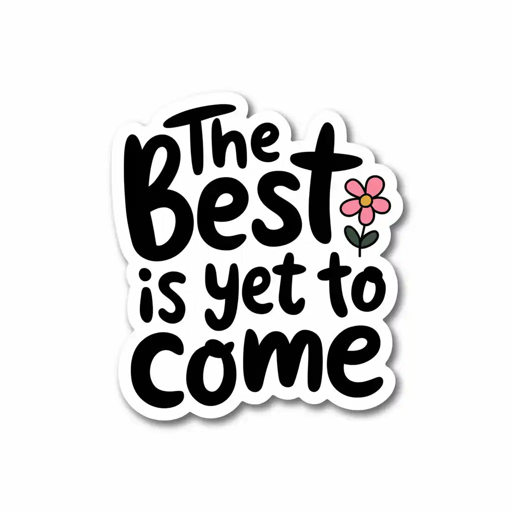 The Best Is Yet to Come Sticker
