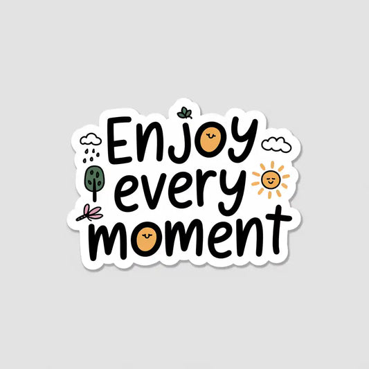 Enjoy Every Moment Sticker