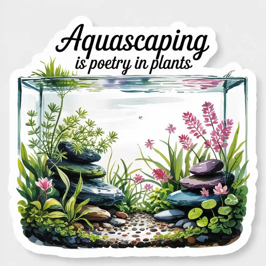 Aquascaping is Poetry Sticker