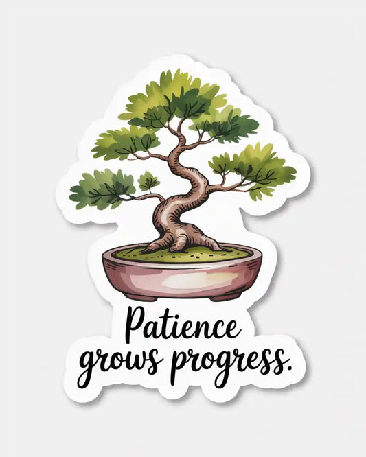 Patience Grows Progress Sticker