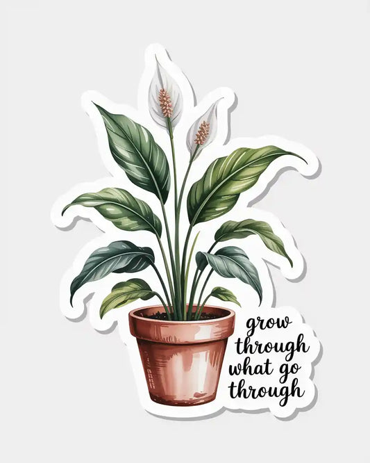 Grow Through What You Go Through Sticker