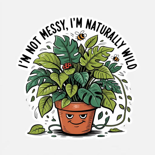 I'm Not Messy, I'm Naturally Wild Sticker